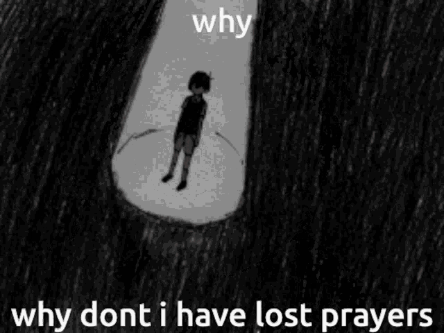 a black and white drawing of a boy with the words why dont i have lost prayers below it