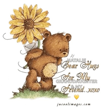 a teddy bear holding a sunflower with the words natalie bear hugs for my granddaughter & my friend