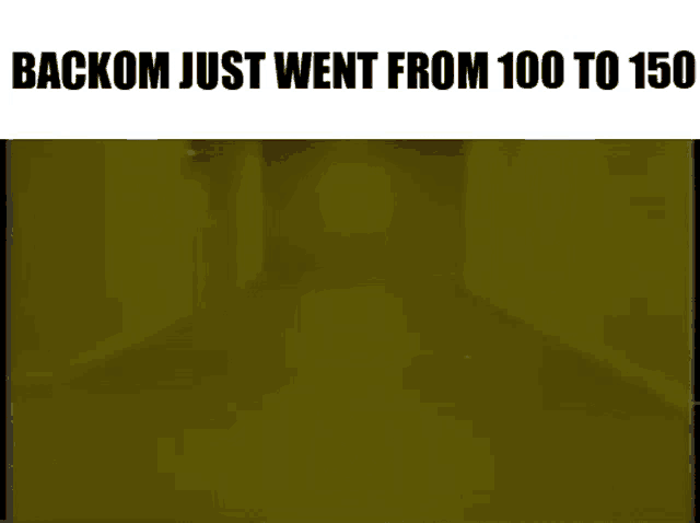 a cartoon character is walking down a hallway with the words backom just went from 100 to 150 on the bottom .