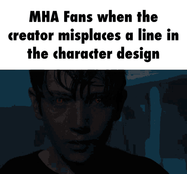 a meme about mha fans when the creator misplaced a line in the character design
