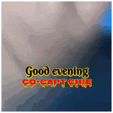 a poster that says good evening co-capt chie