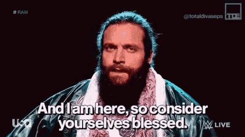 a man with a beard is saying `` and i am here , so consider yourselves blessed '' .