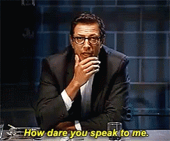 How Dare You Speak To Me GIF - Jeff Goldblum How Dare You Speak To Me How Dare You GIFs