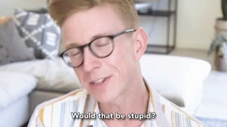 Would That Be Stupid Question GIF - Would That Be Stupid Question Be Stupid GIFs