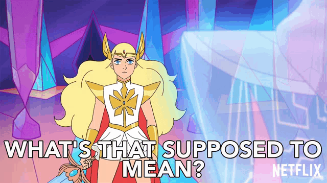 she ra from she ra and the princesses of power is holding a sword and says what 's that supposed to mean