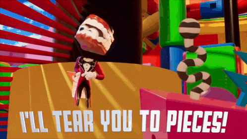 a cartoon character says i 'll tear you to pieces .