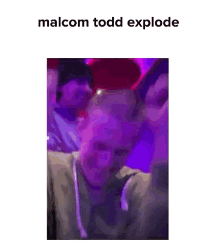 a picture of an explosion with the words malcom todd explode