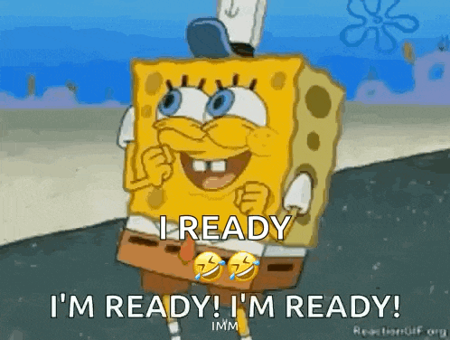 spongebob squarepants is smiling and saying `` i 'm ready ! i 'm ready ! '' .
