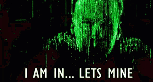 a man with a beard is surrounded by green matrix code and says `` i am in lets mine '' .