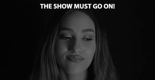 The Show Must Go On No Matter What GIF - The Show Must Go On No Matter What Optimistic GIFs