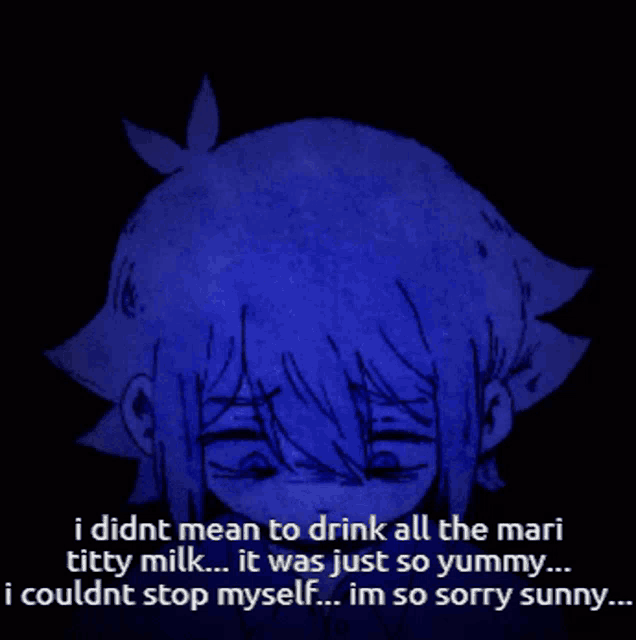 a drawing of a girl with the words i did n't mean to drink all the mari titty milk it was just so yummy