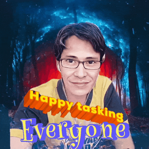 a picture of a man with the words happy tasking everyone