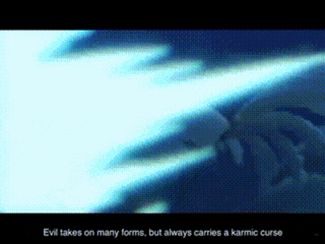evil takes on many forms but always carries a karmic curse ..