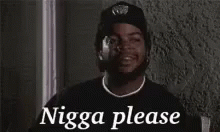 Nigga Please Ice Cube GIF - Nigga Please Ice Cube Yeah Right GIFs
