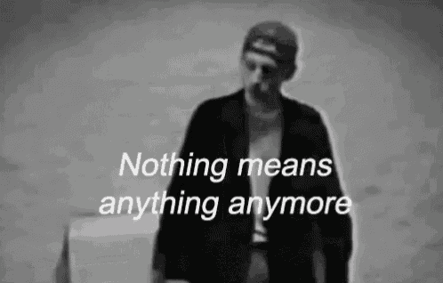 a black and white photo of a man with the words nothing means anything anymore above him