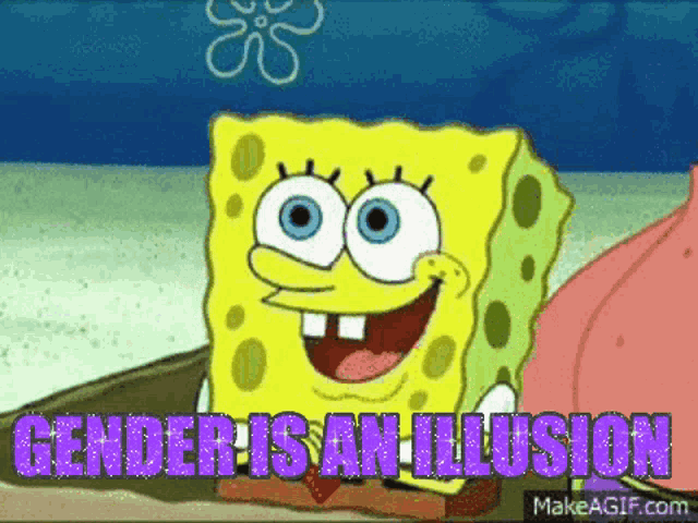 a cartoon of spongebob saying " gender is an illusion " next to patrick