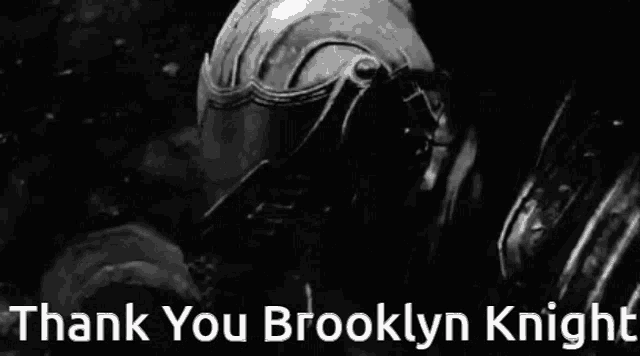 a black and white photo of a knight with the words thank you brooklyn knight