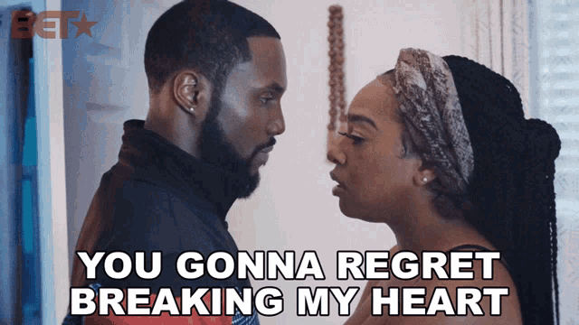 a man and a woman are looking at each other with the words you gonna regret breaking my heart below them