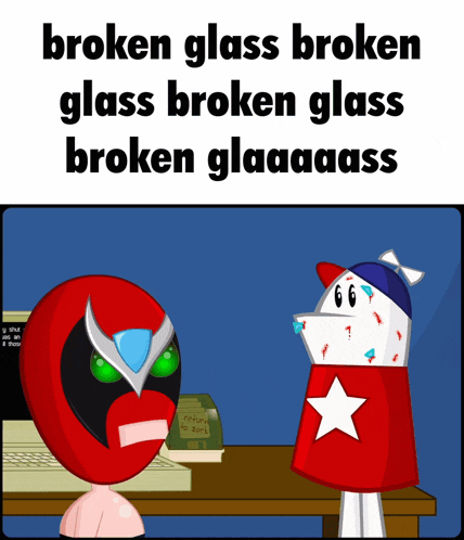 a broken glass broken glass broken glass broken glaaaass