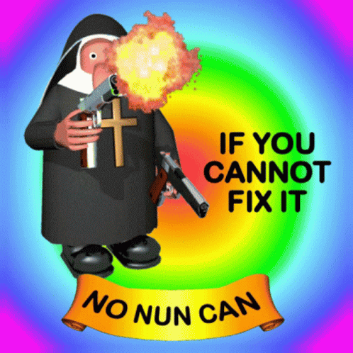If You Cannot Fix It No One Can GIF - If You Cannot Fix It No One Can No Nun Can GIFs