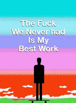 a man standing on a skateboard with the words " the fuck we never had is my best work " above him