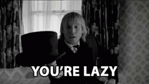 Youre Lazy Oasis GIF - Youre Lazy Oasis The Importance Of Being Idle GIFs