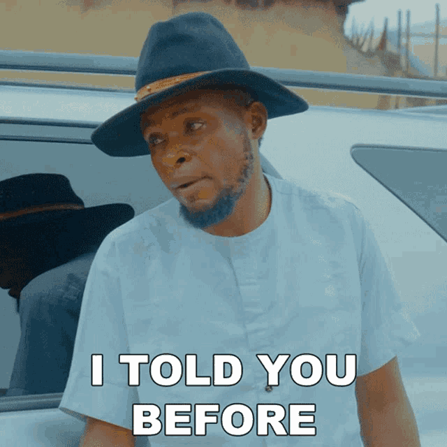 a man wearing a hat and a white shirt says i told you before