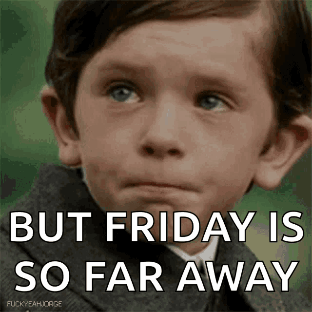 a young boy with a sad look on his face and the words but friday is so far away