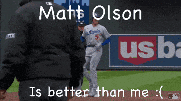 a baseball player named matt olson is better than me :