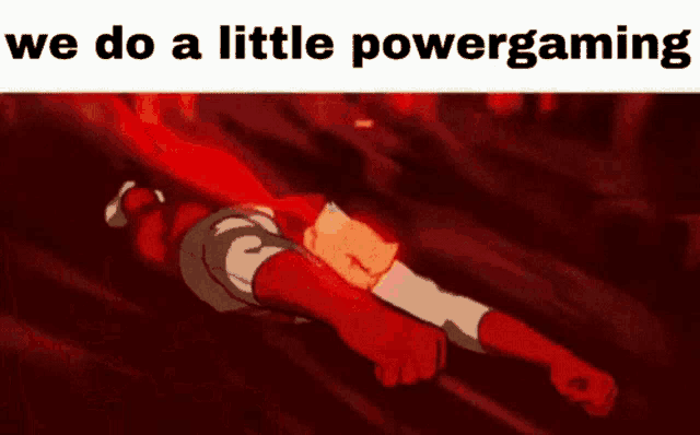 a cartoon of a man laying on the ground with the words `` we do a little powergaming '' written above him .