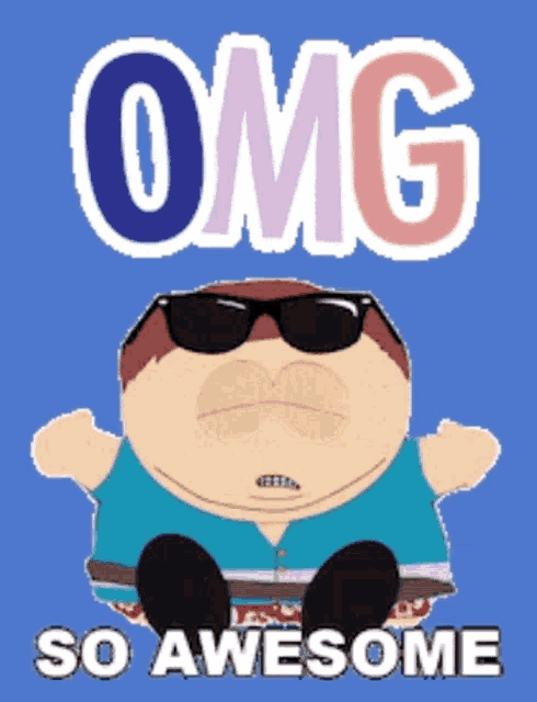 a south park character wearing sunglasses and the words omg so awesome