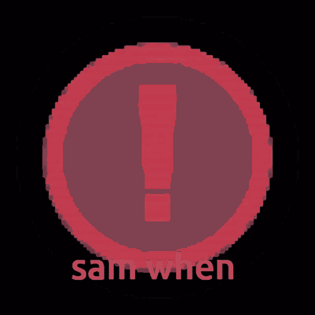 a red circle with an exclamation point and the words sam when on it