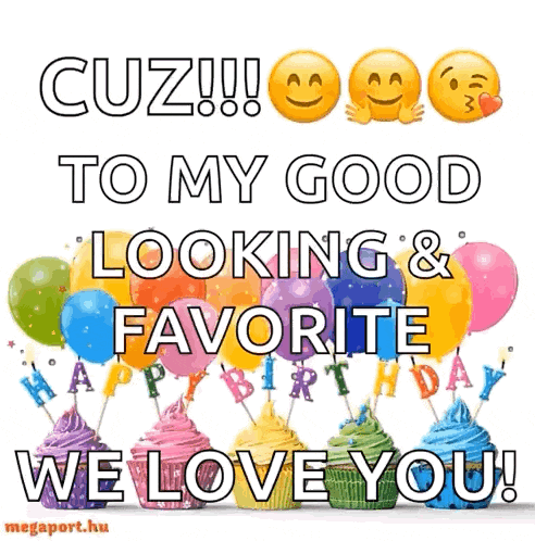 a birthday card with cupcakes and balloons that says to my good looking & favorite happy birthday we love you