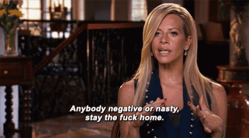 a blonde woman is saying " anybody negative or nasty stay the fuck home " .
