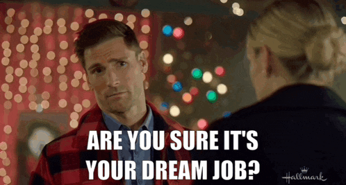 a man is talking to a woman with the words are you sure it 's your dream job on the bottom