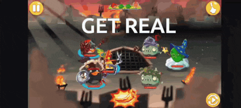 a screen shot of an angry birds game that says get real on it