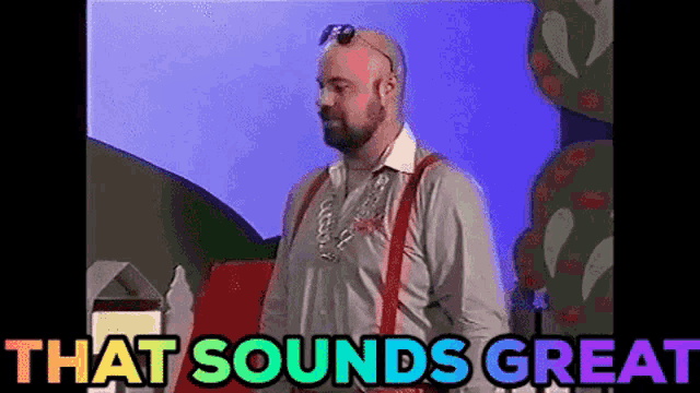 a man with a beard and suspenders is standing in front of a sign that says " that sounds great "