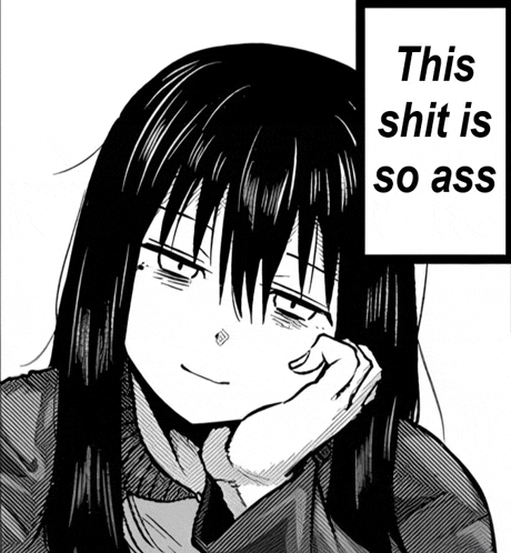 a black and white drawing of a girl with the words " this shit is so ass " above her