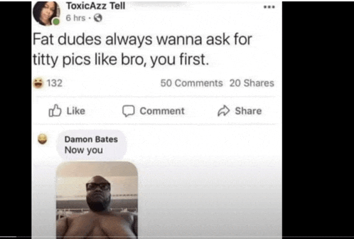 a screenshot of a facebook post that says fat dudes always wanna ask for titty pics like bro you first