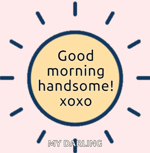 a sun with the words good morning handsome xoxo my darling