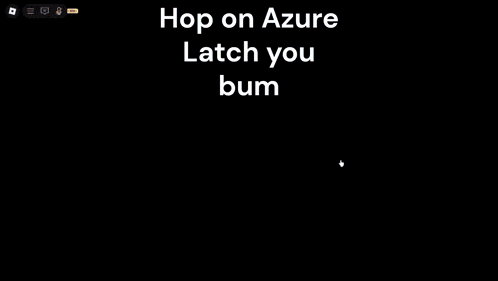 a screenshot of a video game says hop on azure latch you bum