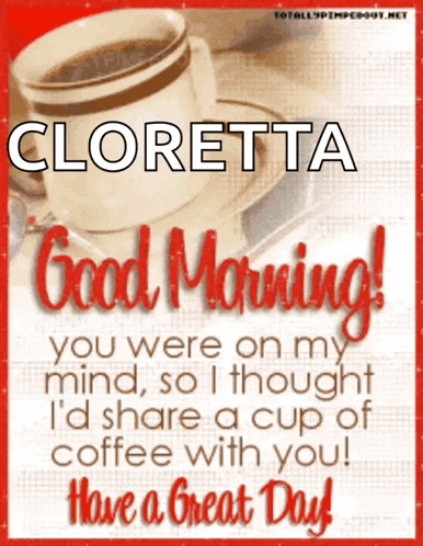 a picture of a cup of coffee that says cloretta good morning