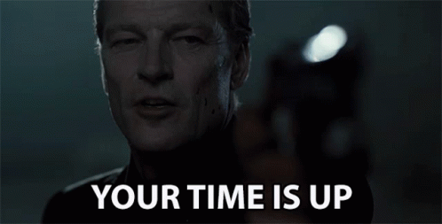 Your Time Is Up Too Late GIF - Your Time Is Up Too Late End GIFs