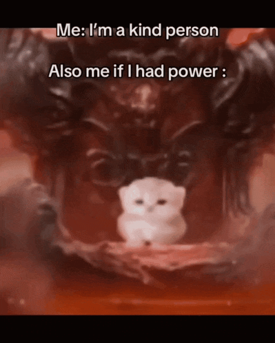 a picture of a monster with a caption that says me i 'm a kind person also me if i had power