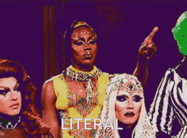 a group of drag queens are standing next to each other and the word literal is visible