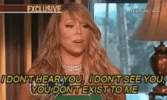 a woman says " i don t hear you i don t see you you dont exist to me "