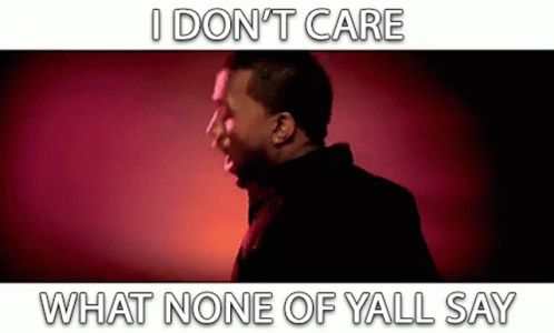 I Dont Care Doesnt Matter GIF - I Dont Care Doesnt Matter I Dont Care What None Of Yall Say GIFs