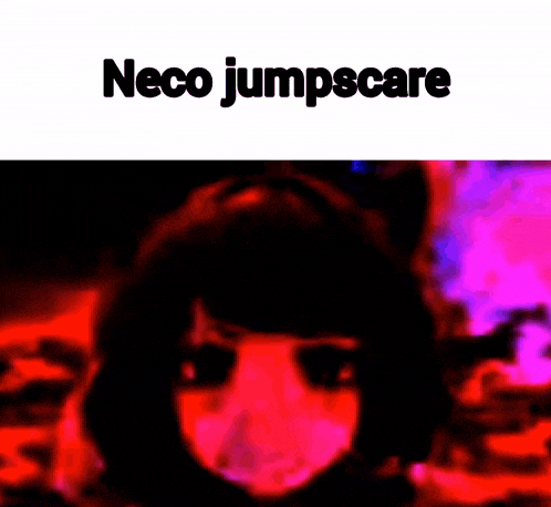 a picture of a girl with a cat ear and the words neco jumpscare