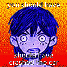 a cartoon of a boy with blue hair and a caption that says `` you should have crashed the car '' .