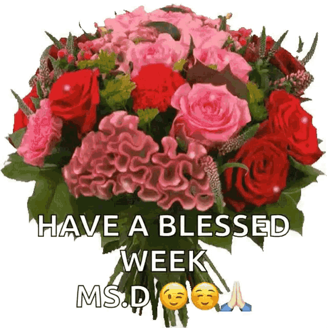 a bouquet of pink and red flowers with the words have a blessed week ms.d